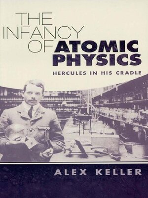 cover image of The Infancy of Atomic Physics